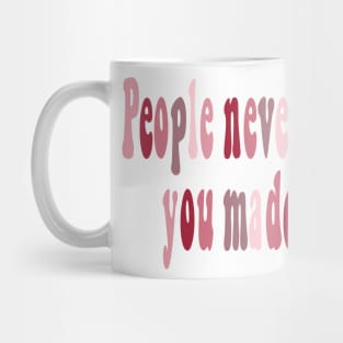 People never forget how you made them feel Mug